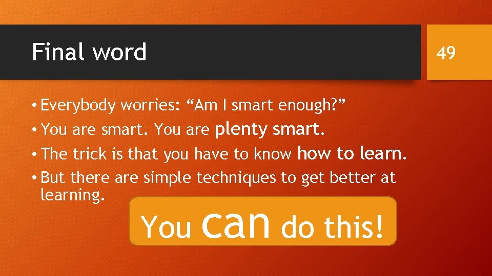 Final word 49 • Everybody worries: “Am I smart enough? ” • You are