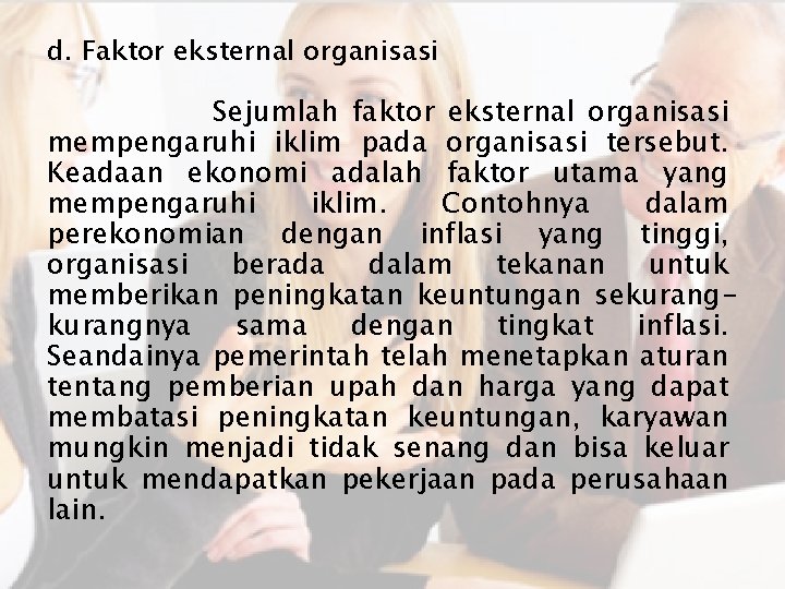 d. Faktor eksternal organisasi Sejumlah faktor eksternal organisasi mempengaruhi iklim pada organisasi tersebut. Keadaan