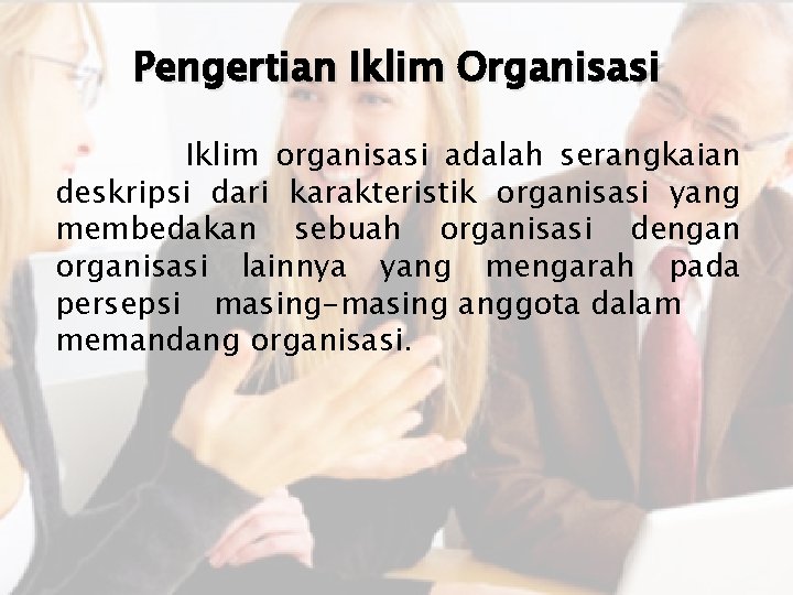 Pengertian Iklim Organisasi Iklim organisasi adalah serangkaian deskripsi dari karakteristik organisasi yang membedakan sebuah