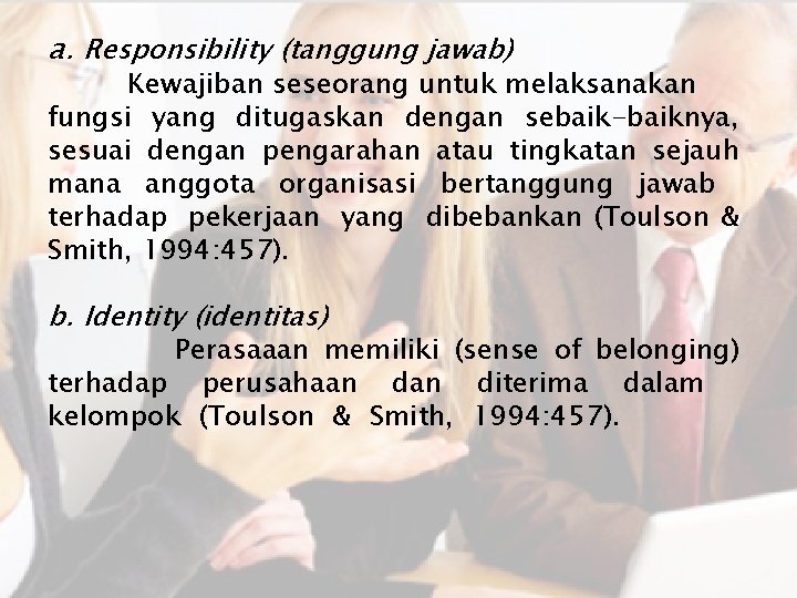 a. Responsibility (tanggung jawab) Kewajiban seseorang untuk melaksanakan fungsi yang ditugaskan dengan sebaik-baiknya, sesuai