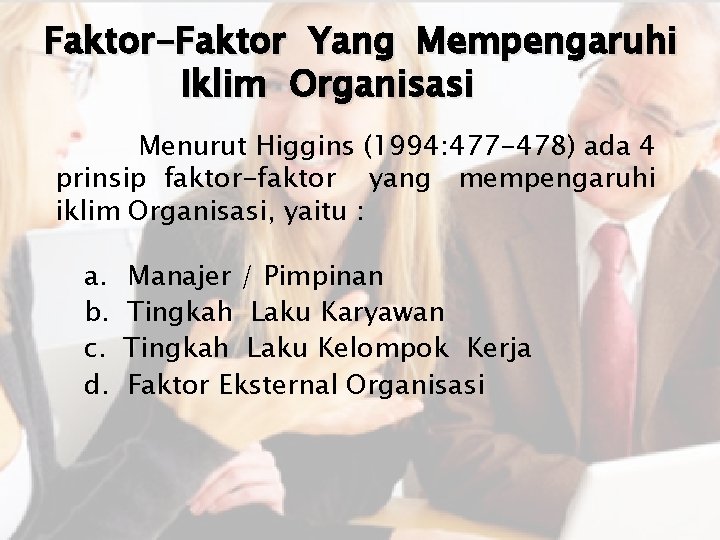 Faktor-Faktor Yang Mempengaruhi Iklim Organisasi Menurut Higgins (1994: 477 -478) ada 4 prinsip faktor-faktor