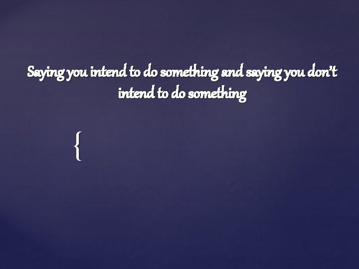 Saying you intend to do something and saying you don’t intend to do something