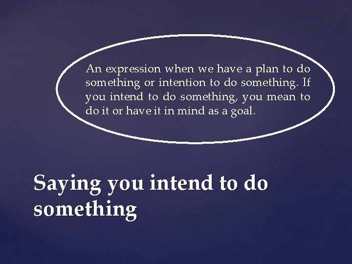 An expression when we have a plan to do something or intention to do