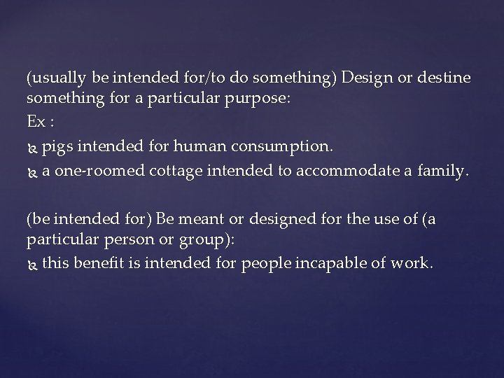 (usually be intended for/to do something) Design or destine something for a particular purpose: