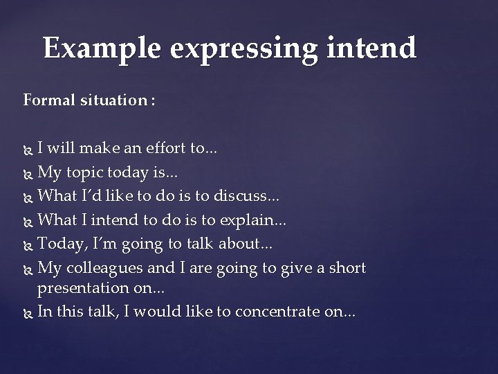 Example expressing intend Formal situation : I will make an effort to. . .