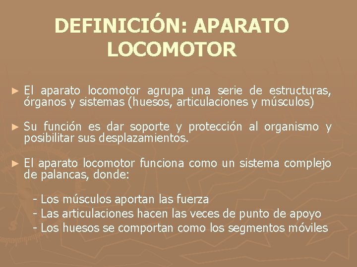 DEFINICIÓN: APARATO LOCOMOTOR ► El aparato locomotor agrupa una serie de estructuras, órganos y