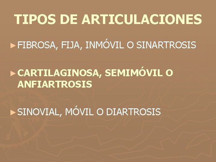 TIPOS DE ARTICULACIONES ► FIBROSA, FIJA, INMÓVIL O SINARTROSIS ► CARTILAGINOSA, ANFIARTROSIS ► SINOVIAL,