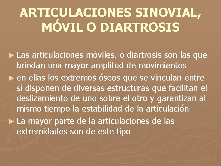 ARTICULACIONES SINOVIAL, MÓVIL O DIARTROSIS ► Las articulaciones móviles, o diartrosis son las que