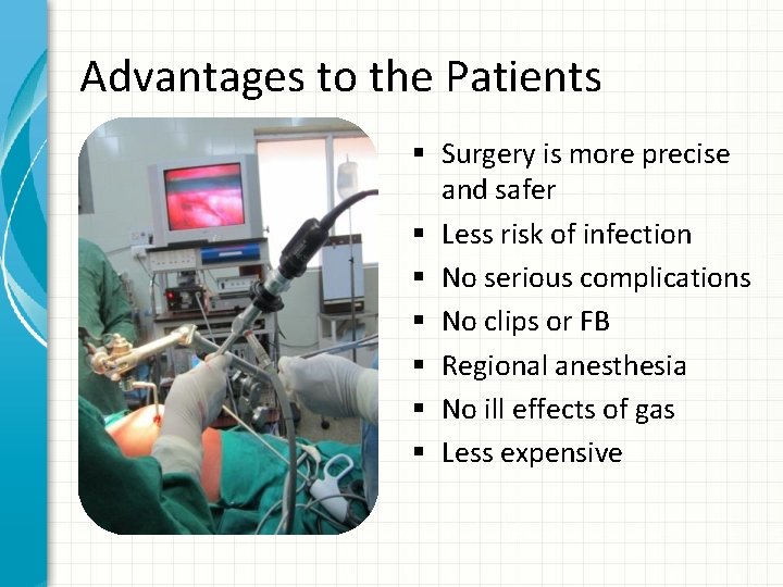Advantages to the Patients § Surgery is more precise and safer § Less risk