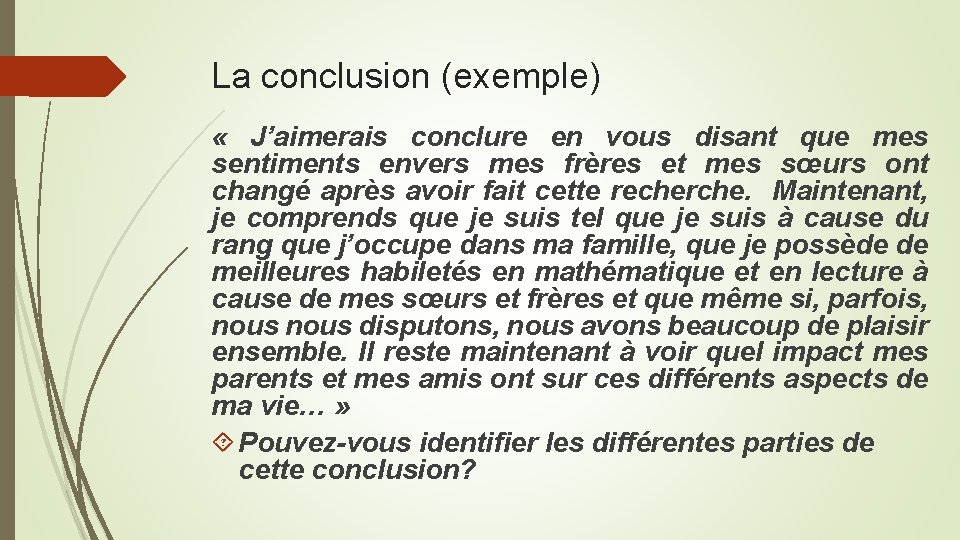 La conclusion (exemple) « J’aimerais conclure en vous disant que mes sentiments envers mes