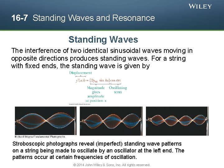 16 -7 Standing Waves and Resonance Standing Waves The interference of two identical sinusoidal