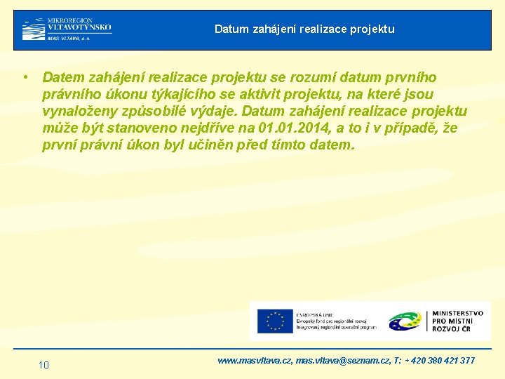 Datum zahájení realizace projektu • Datem zahájení realizace projektu se rozumí datum prvního právního