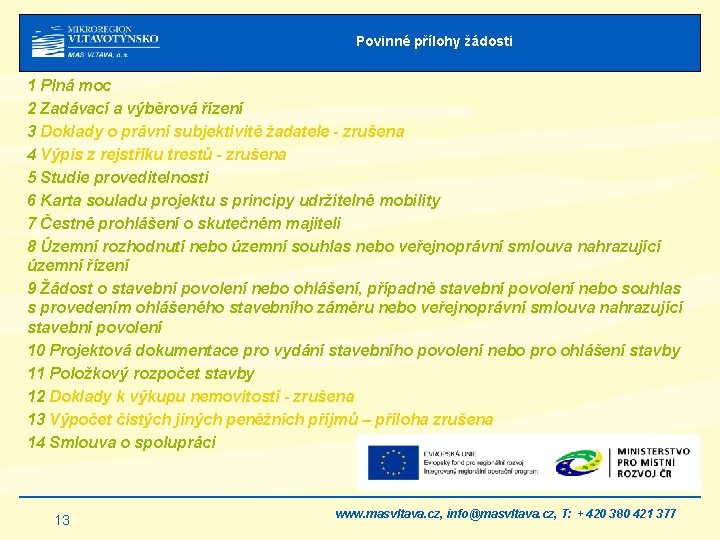 Povinné přílohy žádosti 1 Plná moc 2 Zadávací a výběrová řízení 3 Doklady o