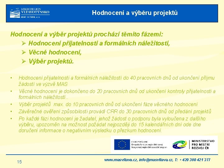 Hodnocení a výběru projektů Hodnocení a výběr projektů prochází těmito fázemi: Ø Hodnocení přijatelnosti