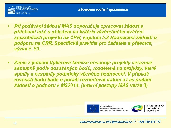 Závěrečné ověření způsobilosti • Při podávání žádosti MAS doporučuje zpracovat žádost s přílohami také