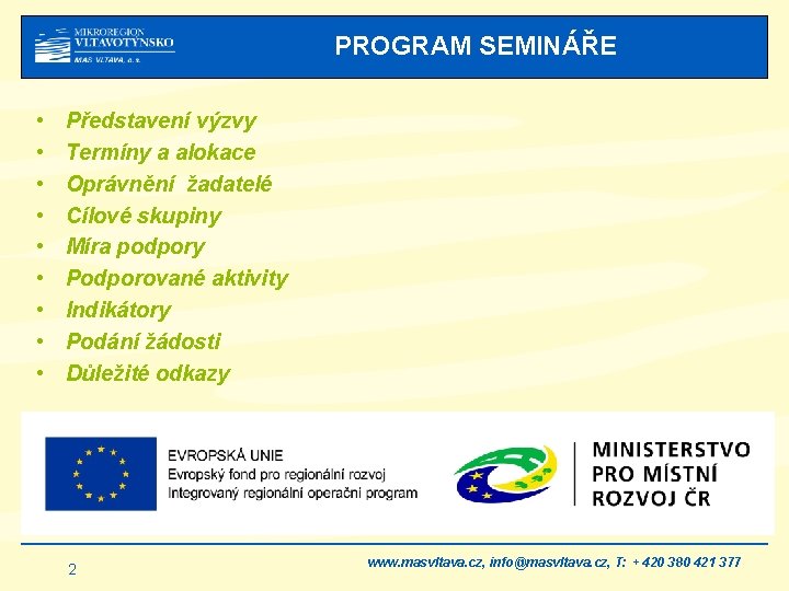 PROGRAM SEMINÁŘE • • • Představení výzvy Termíny a alokace Oprávnění žadatelé Cílové skupiny