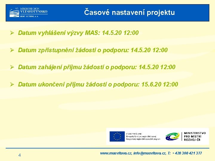 Časové nastavení projektu Ø Datum vyhlášení výzvy MAS: 14. 5. 20 12: 00 Ø