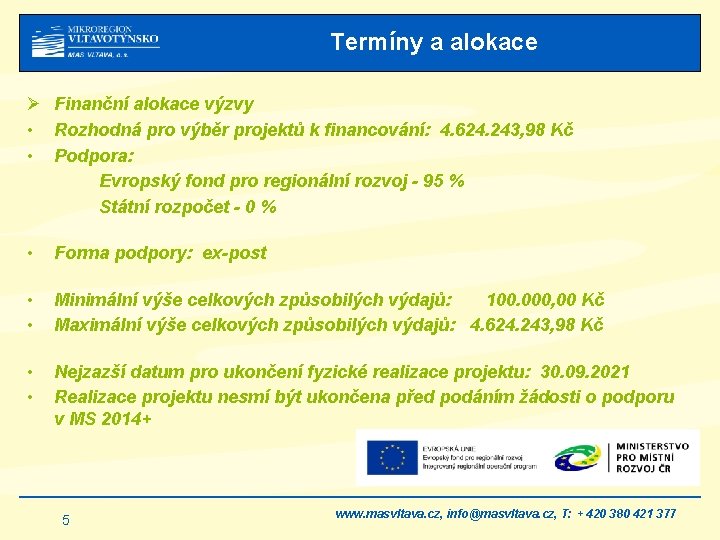 Termíny a alokace Ø Finanční alokace výzvy • Rozhodná pro výběr projektů k financování: