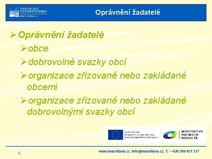 Oprávnění žadatelé Øobce Ødobrovolné svazky obcí Øorganizace zřizované nebo zakládané obcemi Øorganizace zřizované nebo