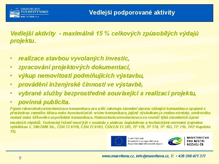 Vedlejší podporované aktivity Vedlejší aktivity - maximálně 15 % celkových způsobilých výdajů projektu. •