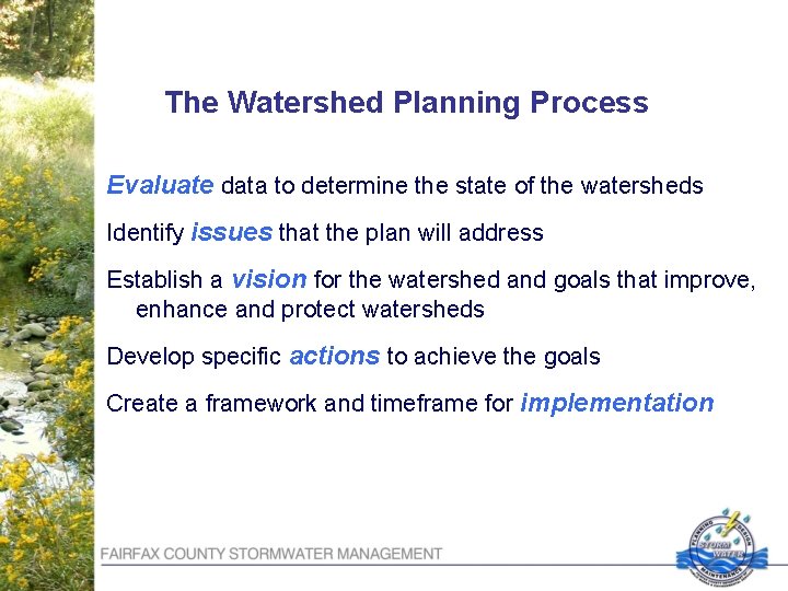 The Watershed Planning Process Evaluate data to determine the state of the watersheds Identify