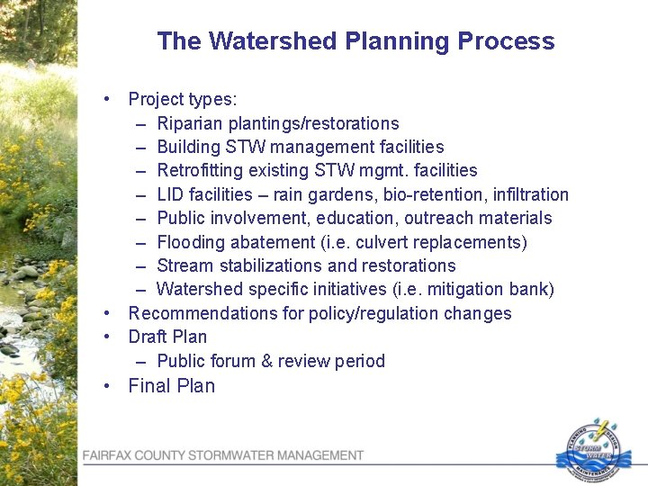 The Watershed Planning Process • Project types: – Riparian plantings/restorations – Building STW management
