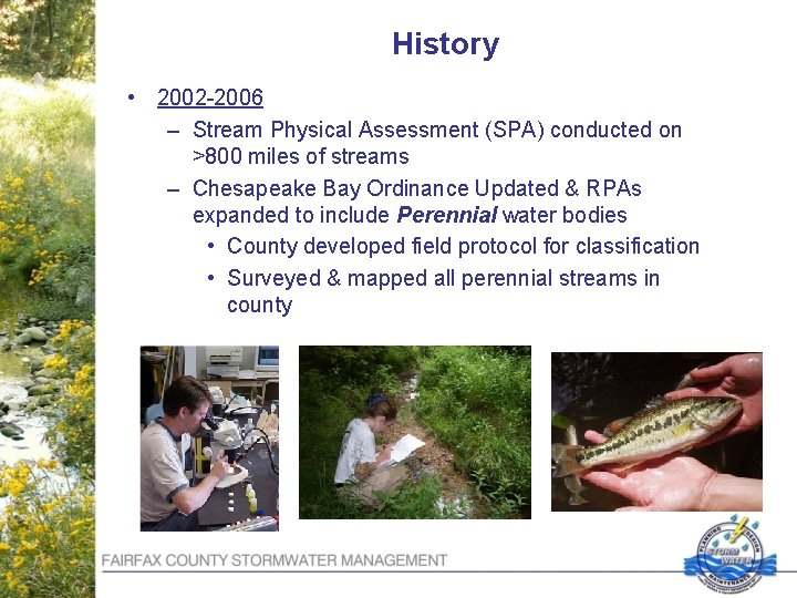 History • 2002 -2006 – Stream Physical Assessment (SPA) conducted on >800 miles of