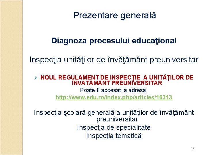 Prezentare generală Diagnoza procesului educaţional Inspecţia unităţilor de învăţământ preuniversitar Ø NOUL REGULAMENT DE