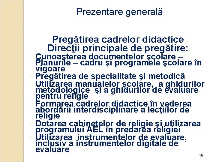 Prezentare generală Pregătirea cadrelor didactice Direcţii principale de pregătire: ◦ Cunoaşterea documentelor şcolare –