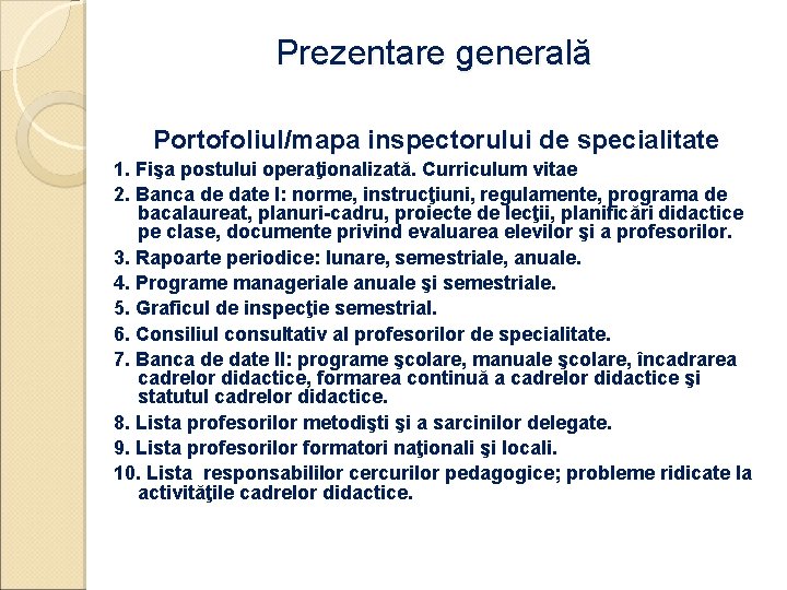 Prezentare generală Portofoliul/mapa inspectorului de specialitate 1. Fişa postului operaţionalizată. Curriculum vitae 2. Banca
