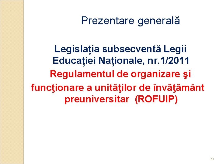 Prezentare generală Legislația subsecventă Legii Educației Naționale, nr. 1/2011 Regulamentul de organizare şi funcţionare