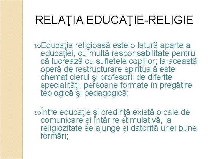 RELAŢIA EDUCAŢIE-RELIGIE Educaţia religioasă este o latură aparte a educaţiei, cu multă responsabilitate pentru
