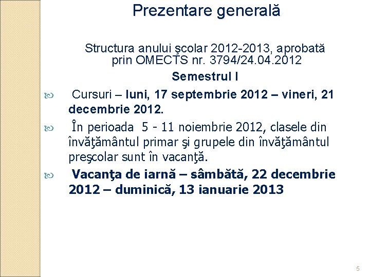 Prezentare generală Structura anului şcolar 2012 -2013, aprobată prin OMECTS nr. 3794/24. 04. 2012