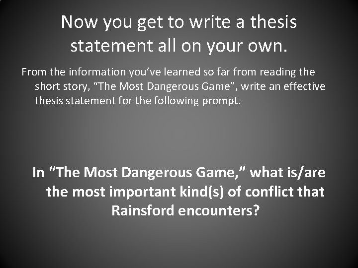 Now you get to write a thesis statement all on your own. From the