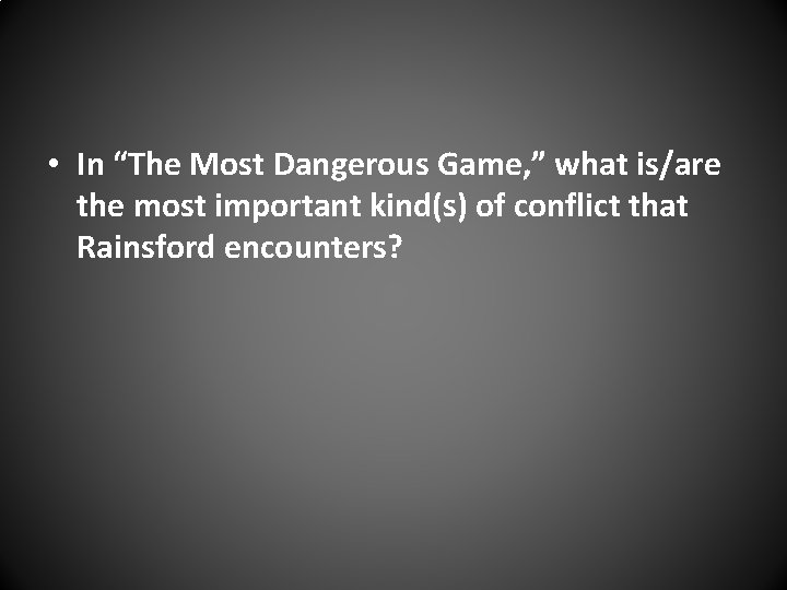  • In “The Most Dangerous Game, ” what is/are the most important kind(s)