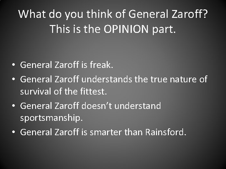 What do you think of General Zaroff? This is the OPINION part. • General