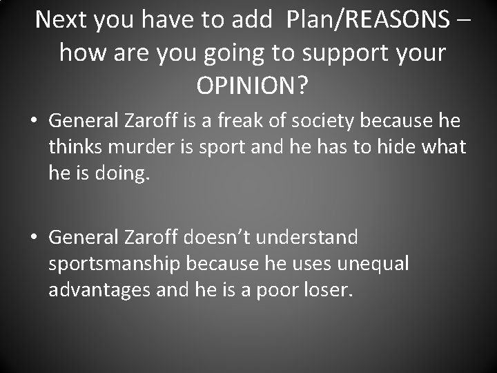 Next you have to add Plan/REASONS – how are you going to support your