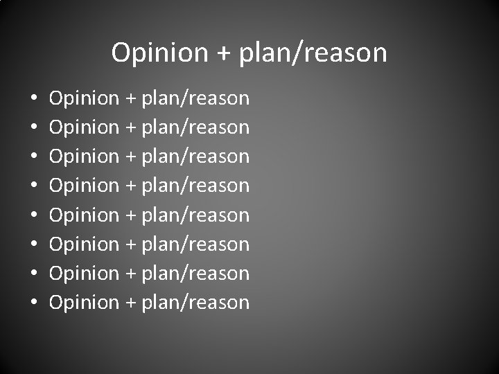 Opinion + plan/reason • • Opinion + plan/reason Opinion + plan/reason 