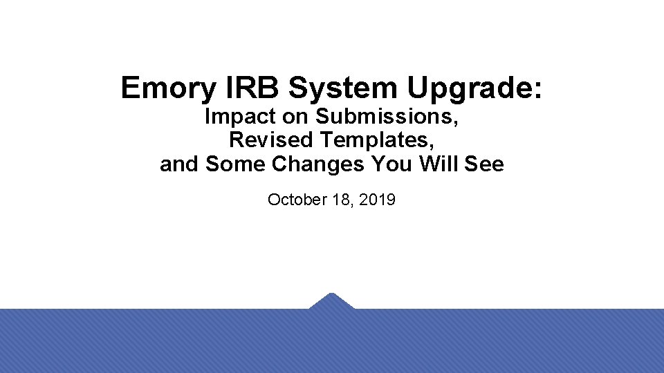 Emory IRB System Upgrade: Impact on Submissions, Revised Templates, and Some Changes You Will
