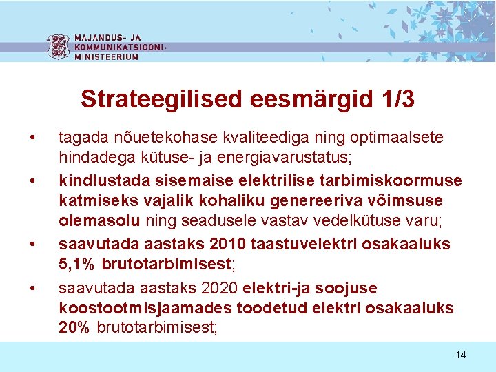 Strateegilised eesmärgid 1/3 • • tagada nõuetekohase kvaliteediga ning optimaalsete hindadega kütuse- ja energiavarustatus;