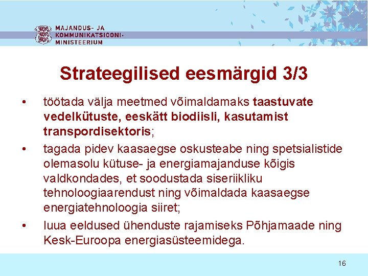 Strateegilised eesmärgid 3/3 • • • töötada välja meetmed võimaldamaks taastuvate vedelkütuste, eeskätt biodiisli,