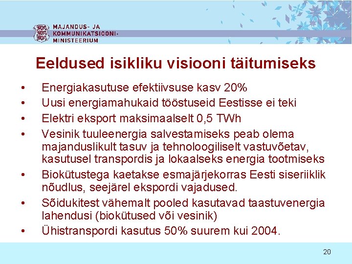 Eeldused isikliku visiooni täitumiseks • • Energiakasutuse efektiivsuse kasv 20% Uusi energiamahukaid tööstuseid Eestisse