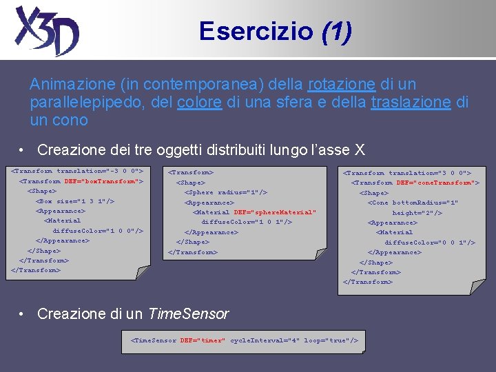 Esercizio (1) Animazione (in contemporanea) della rotazione di un parallelepipedo, del colore di una