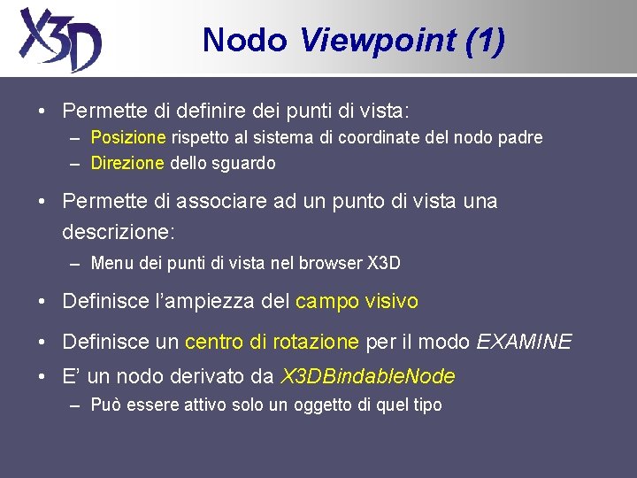 Nodo Viewpoint (1) • Permette di definire dei punti di vista: – Posizione rispetto