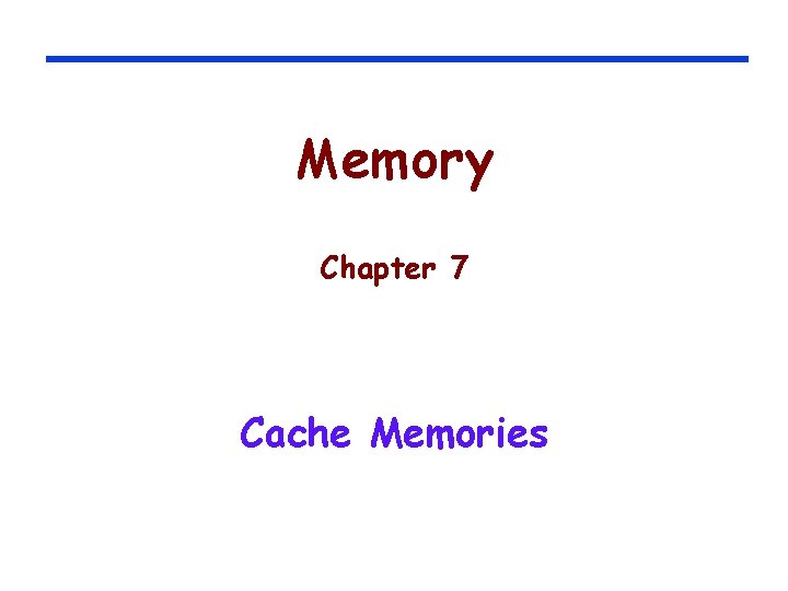 Memory Chapter 7 Cache Memories 