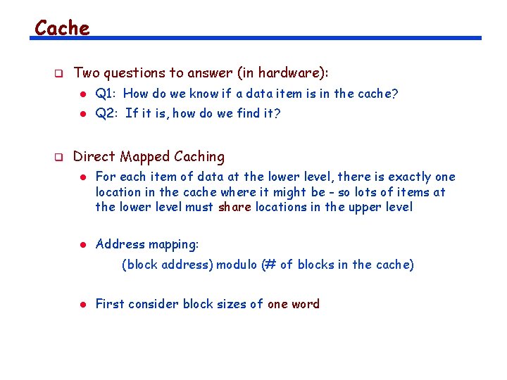 Cache q q Two questions to answer (in hardware): l Q 1: How do