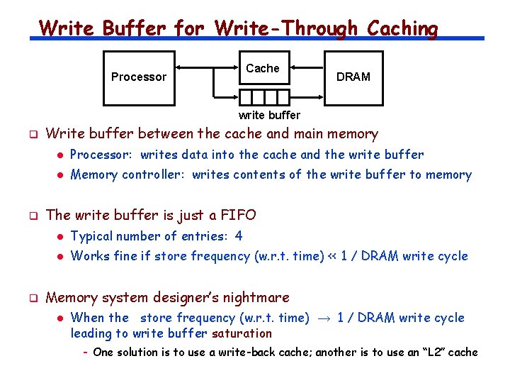 Write Buffer for Write-Through Caching Cache Processor DRAM write buffer q q q Write