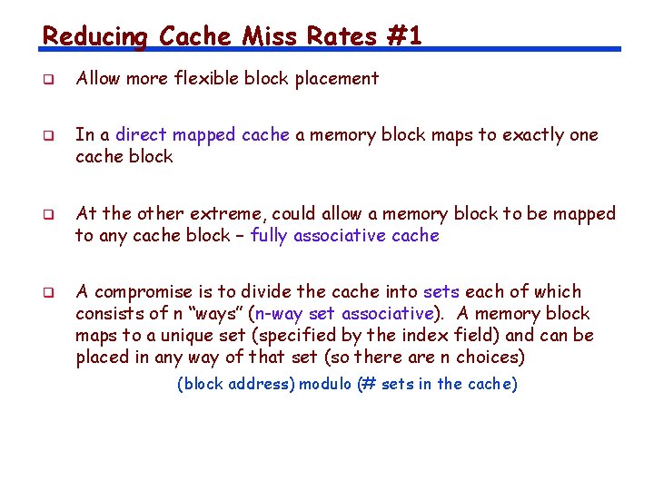 Reducing Cache Miss Rates #1 q q Allow more flexible block placement In a