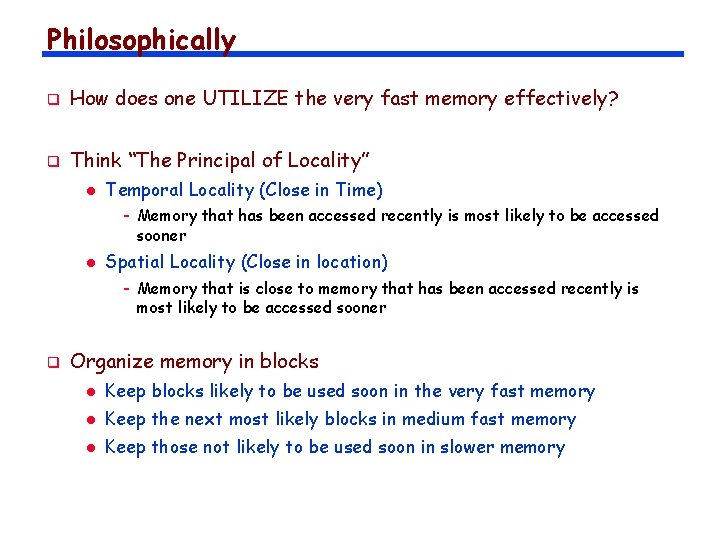 Philosophically q How does one UTILIZE the very fast memory effectively? q Think “The