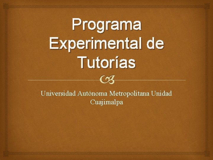 Programa Experimental de Tutorías Universidad Autónoma Metropolitana Unidad Cuajimalpa 